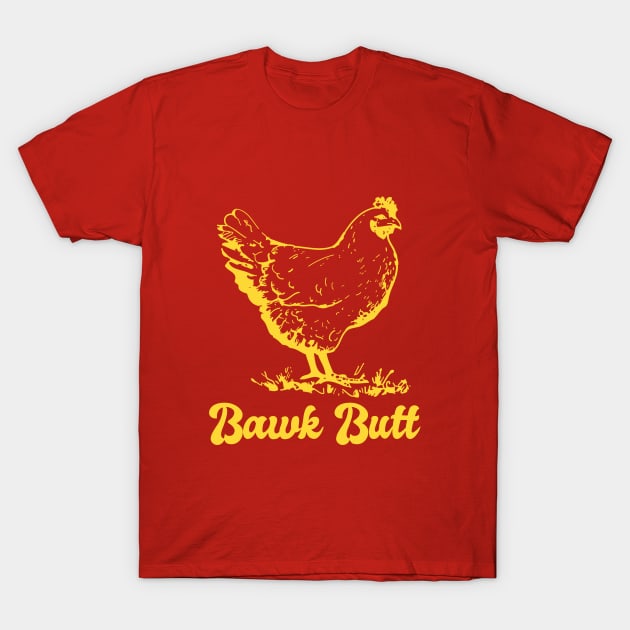 Chicken Butt Funny Bawk Butt T-Shirt by Little Duck Designs